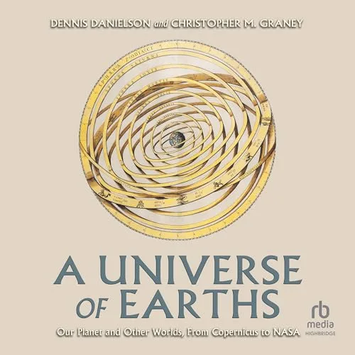A Universe of Earths By Dennis Danielson, Christopher M. Graney